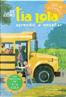 De como Tia Lola aprendio a ensenar / How Tia Lola Learned to Teach by Julia Alvarez
