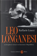Leo Longanesi, un borghese corsaro tra fascismo e Repubblica by Raffaele Liucci