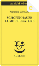 Schopenhauer come educatore by Friedrich Nietzsche