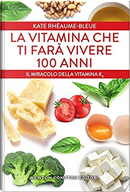 La vitamina che ti farà vivere 100 anni by Kate Rhéaume-Bleue