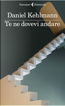 Te ne dovevi andare by Daniel Kehlmann