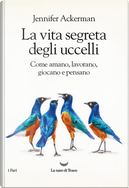 La vita segreta degli uccelli. by Jennifer Ackerman
