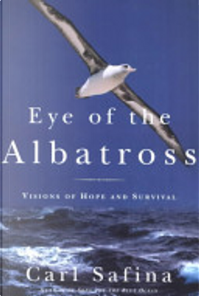 Eye of the Albatross by Carl Safina