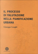 Il processo di valutazione nella pianificazione urbana by Giuseppe Longhi