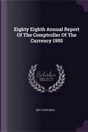 Eighty Eighth Annual Report of the Comptroller of the Currency 1950 by Not Available