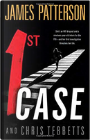 1st Case by Chris Tebetts, James Patterson