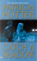 Catch a Shadow by Patricia Potter