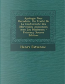 Apologie Pour Herodote, Ou Traite de La Conformite Des Merveilles Anciennes Avec Les Modernes by Henri Estienne