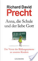 Anna, die Schule und der liebe Gott by Richard David Precht