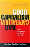 Good Capitalism, Bad Capitalism, and the Economics of Growth and Prosperity by Carl J. Schramm, Robert E. Litan, William J. Baumol