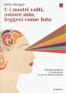 E i nostri volti, amore mio, leggeri come foto by John Berger