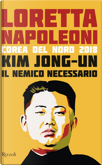Kim Jong-un il nemico necessario by Loretta Napoleoni