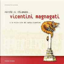 Perché ci chiamano Vicentini Magnagati by Antonio Di Lorenzo
