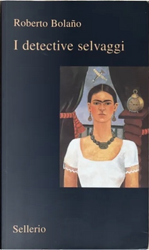 I detective selvaggi by Roberto Bolaño
