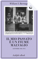 Il mio passato è un fiume malvagio by William S. Burroughs