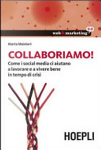 Collaboriamo! Come i social media ci aiutano a lavorare e a vivere bene in tempo di crisi by Marta Mainieri