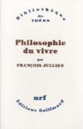 Philosophie du vivre by Francois Jullien