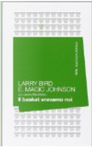 Il basket eravamo noi by Jackie MacMullan, Larry Bird, Magic E. Johnson