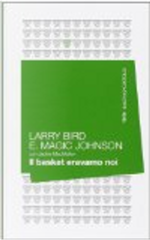Il basket eravamo noi by Jackie MacMullan, Larry Bird, Magic E. Johnson