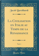 La Civilisation en Italie au Temps de la Renaissance, Vol. 1 (Classic Reprint) by Jacob Burckhardt