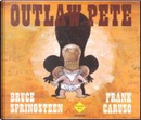 Outlaw Pete (Bruce Springsteen) by Bruce Springsteen, Frank Caruso