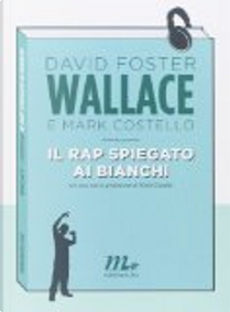 Il rap spiegato ai bianchi by David Foster Wallace, Mark Costello