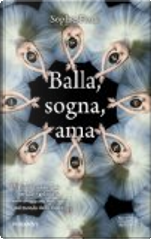 Balla, sogna, ama by Sophie Flack