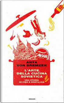 L'arte della cucina sovietica by Anya Von Bremzen