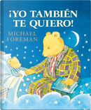 Yo tambien te quiero/ I Love You, Too! by Michael Foreman