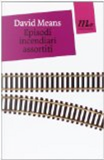 Episodi incendiari assortiti by David Means