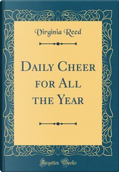 Daily Cheer for All the Year (Classic Reprint) by Virginia Reed