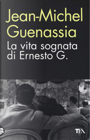 La vita sognata di Ernesto G. by Jean-Michel Guenassia