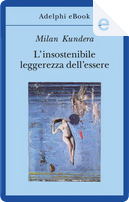 L' insostenibile leggerezza dell'essere by Milan Kundera