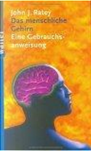 Das menschliche Gehirn. Eine Gebrauchsanweisung. by John J. Ratey