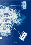 La historia del rock and roll en 10 canciones / The History of Rock 'n' Roll in Ten Songs by Greil Marcus