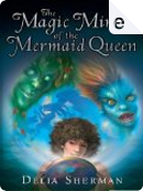 The Magic Mirror of the Mermaid Queen by Delia Sherman