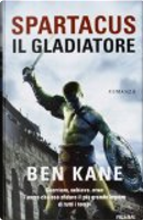 Spartacus, il gladiatore by Ben Kane