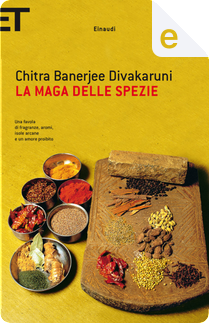 La maga delle spezie by Chitra Banerjee Divakaruni