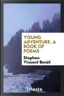 Young Adventure. A Book of Poems by Stephen Vincent Benet
