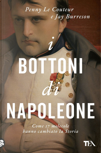 I bottoni di Napoleone di Jay Burreson, Penny Le Couteur, Longanesi,  Copertina rigida - Anobii