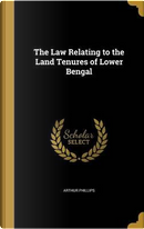 LAW RELATING TO THE LAND TENUR by Arthur Phillips