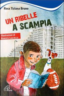 Un ribelle a Scampia by Rosa Tiziana Bruno