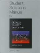 Student Solutions Manual for Options, Futures, and Other Derivatives by John C. Hull