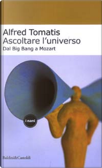 Ascoltare l'universo by Alfred A. Tomatis