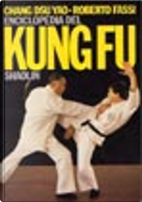 Enciclopedia del kung fu Shaolin by Dsu Yao Chang, Roberto Fassi