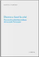 Dentro e fuori la crisi. Percorsi di architettura italiana del secondo Novecento by Manuela Raitano