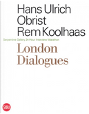 London Dialogues by Hans Ulrich Obrist, Rem Koolhaas