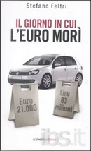 Il giorno in cui l'euro morì by Stefano Feltri