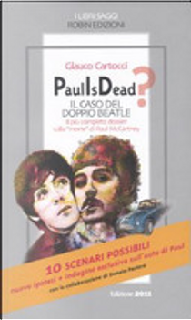 Paul is dead? Il caso del doppio Beatle. Il più completo dossier sulla «morte» di Paul McCartney by Glauco Cartocci