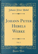 Johann Peter Hebels Werke, Vol. 2 (Classic Reprint) by Johann Peter Hebel